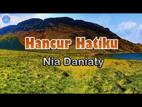 Hancur Hatiku - Nia Daniaty (lirik Lagu)  ~ agar tak menangis mataku memandangnya