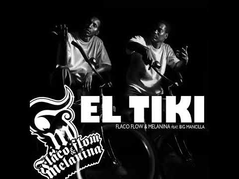 Flaco Flow & Melanina - El Tiki (feat. Big Mancilla) 