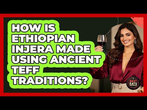 How Is Ethiopian Injera Made Using Ancient Teff Traditions? - Best Eats Worldwide