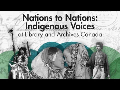 Nations to Nations: Indigenous Voices at Library and Archives Canada