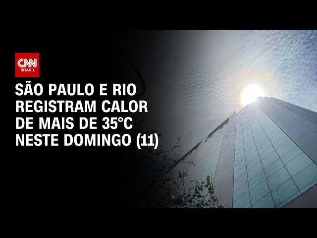 Tempo pelo Brasil: São Paulo e Rio registram calor de mais de 35ºC neste domingo (11) | AGORA CNN