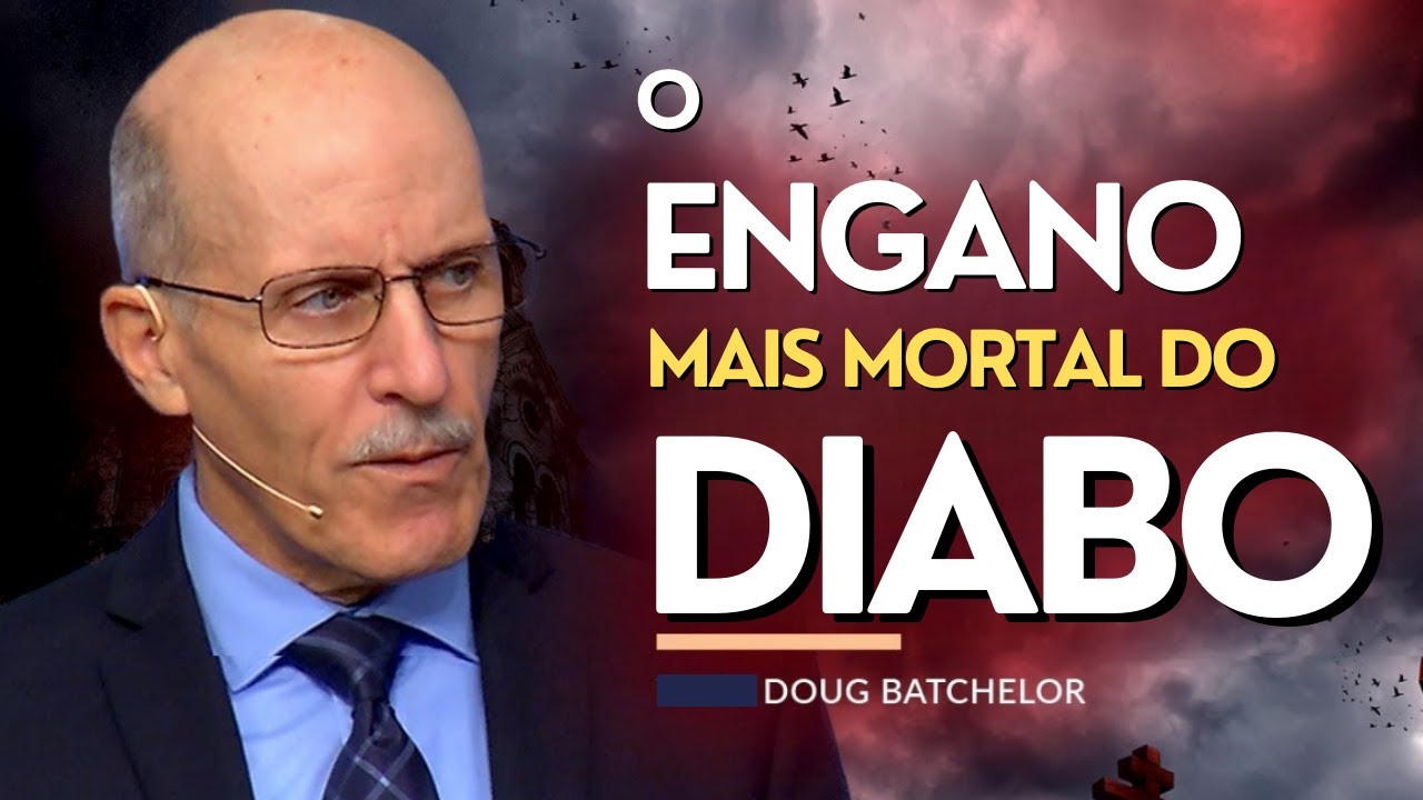 Doug Batchelor - O ENGANO MAIS MORTAL DO DIABO -