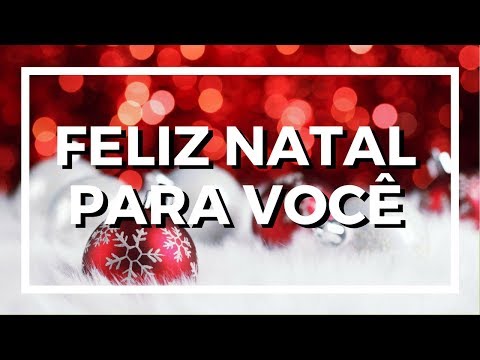 FELIZ NATAL PARA VOCÊ - MENSAGEM DE NATAL