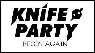 Knife Party - Begin Again (Audio)
