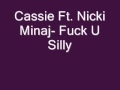 Cassie Ft. Nicki Minaj- F*ck  U Silly