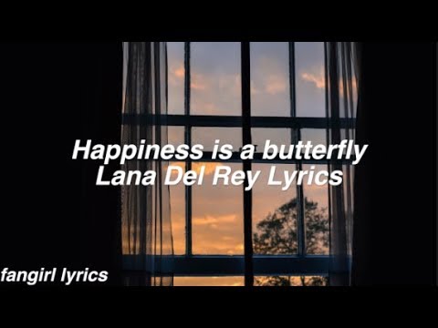 Happiness is a butterfly || Lana Del Rey Lyrics