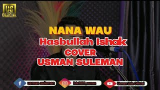 Download lagu NANA WAU Hasbullah Ishak Cover Usman Lida mp3