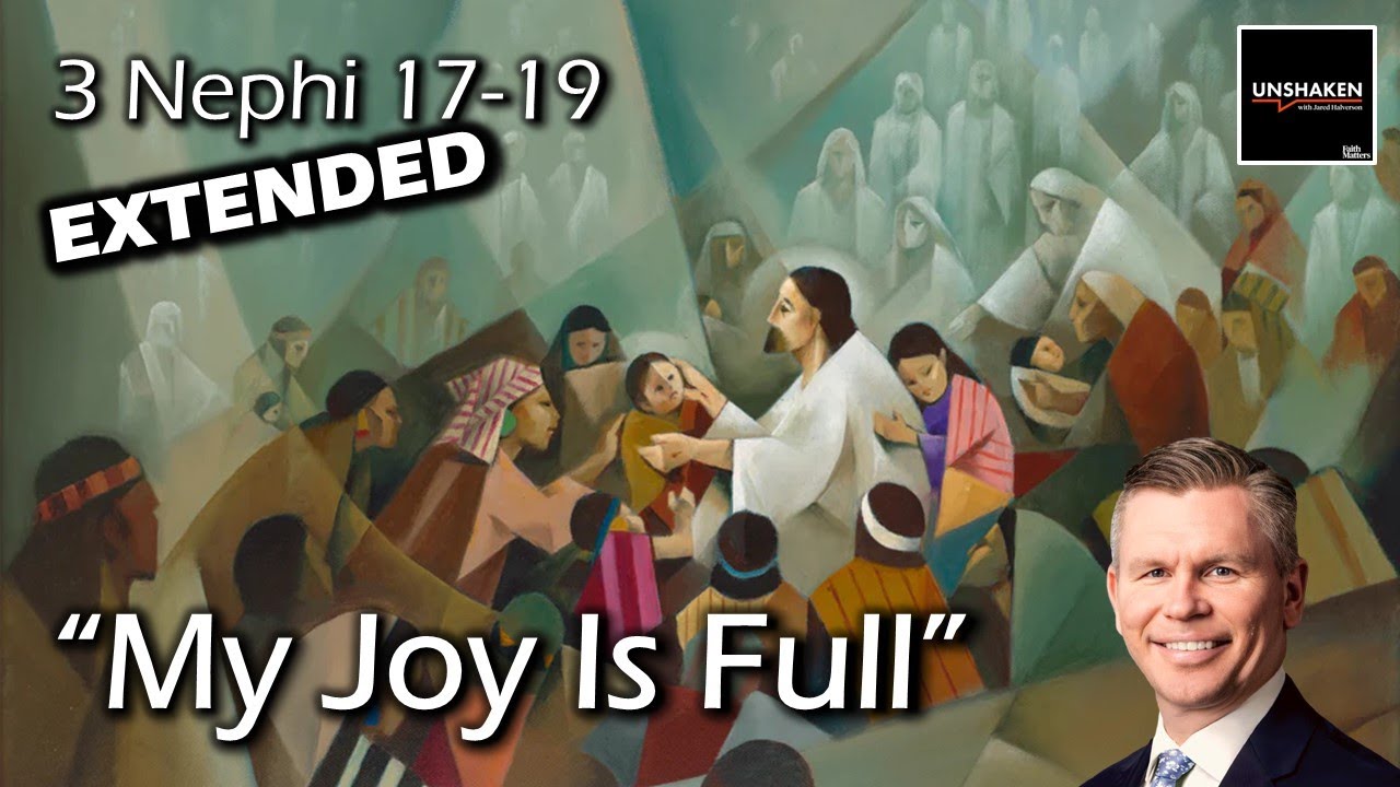 Come Follow Me - 3 Nephi 17-19 (Extended Version): "My Joy Is Full"