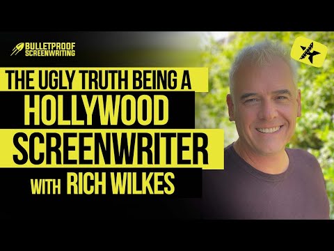 The Ugly Truth of Being a Hollywood Screenwriter with Rich Wilkes // Bulletproof Screenwriting® Show