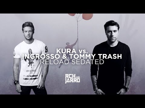 KURA vs. Ingrosso & Tommy Trash feat. John Martin - Reload Sedated (RCH & JARRO Edit)