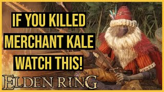 ELDEN RING - If You Killed Merchant Kale...(Watch This) (Guide)