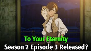 To Your Eternity Season 2 Episode 3 Release Date And Time