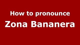 How to pronounce Zona Bananera