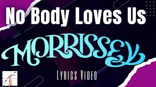 Morrissey -  Nobody Loves Us (Lyrics Video)