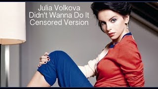Julia Volkova- Didn't Wanna Do It (Censored)