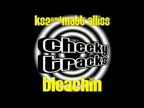 KS2, Matt Alliss - Bleachin (Original Mix) [Cheeky Tracks]