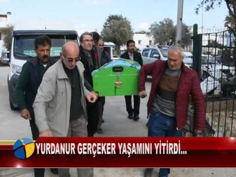 YURDANUR GERÇEKER YAŞAMINI YİTİRDİ…