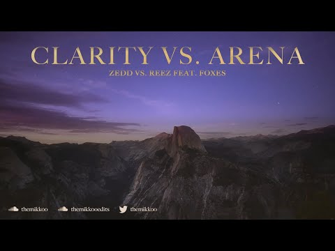 Zedd vs. REEZ feat. Foxes - Clarity vs. Arena (Mikko Mashup)