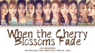I.O.I (아이오아이) - When the Cherry Blossoms Fade (벚꽃이 지면) (Han|Rom|Eng) Color Coded Lyrics/한국어 가사