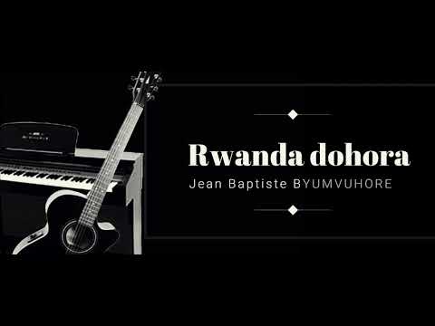 Rwanda Dohora (Lyrics)  by Byumvuhore Jean Baptiste dédié à Mihigo, Samputu, Masabo, Nkurunziza F.