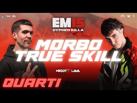 MORBO vs TRUE SKILL - EM15 CYPHER KILLA