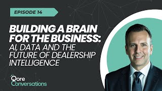 Building a Brain for the Business: AI, Data and the Future of Dealership Intelligence