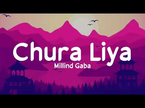 Chura Liya (Lyrics) - Millind Gaba | Cover by Millind Gaba | Music MG | Latest Hit Songs 2021