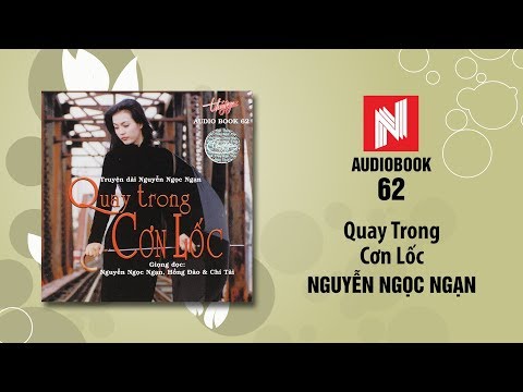 Nguyễn Ngọc Ngạn | Quay Trong Cơn Lốc - Phần 1 (Audiobook 62)