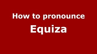 How to pronounce Equiza