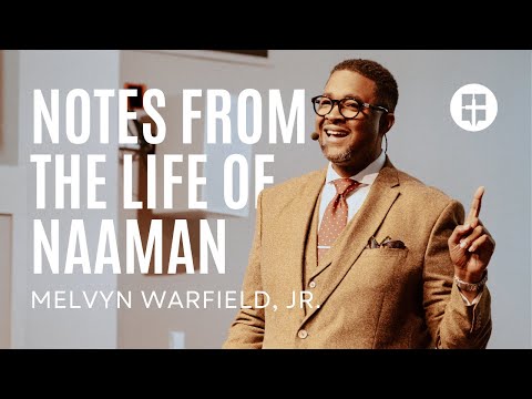 Notes from the Life of Naaman | Melvyn Warfield, Jr. | Community Praise Church