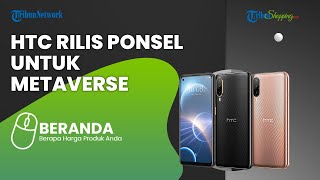 Sekian Lama Tak Ada Kabar, HTC Akhirnya Kembali Rilis Ponsel Android Desire 22 Pro untuk Metaverse