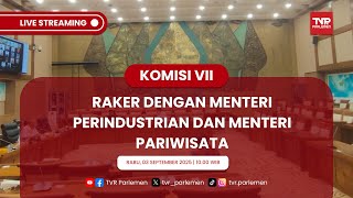 KOMISI VII DPR RI - RAKER DENGAN MENTERI PERINDUSTRIAN DAN MENTERI PARIWISATA