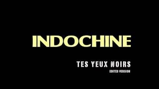 Indochine - Tes yeux noirs (Edited version)