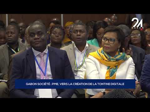 GABON SOCIÉTÉ   PME, VERS LA CRÉATION DE LA TONTINE DIGITALE