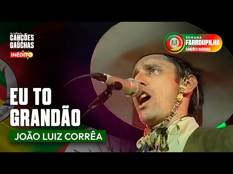 EU TÔ GRANDÃO - JOÃO LUIZ CORRÊA