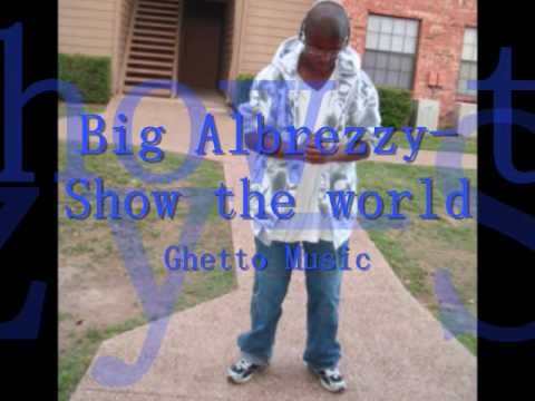 Big Albrezzy-Show the world