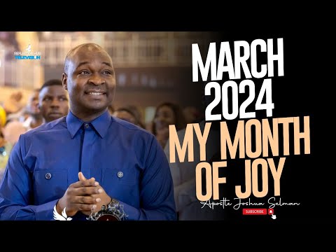 MARCH SHALL OVERFLOW YOU WITH JOY - APOSTLE JOSHUA SELMAN PROPHETIC PRAYERS