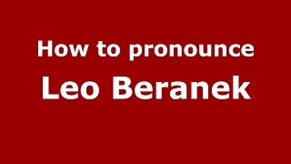 How to pronounce Leo Beranek