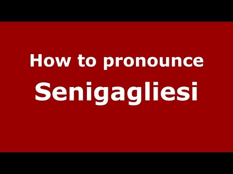 How to pronounce Senigagliesi (Italian/Italy)  - PronounceNames.com