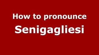 How to pronounce Senigagliesi