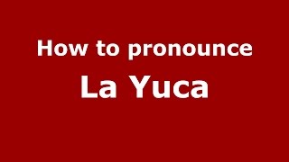 How to pronounce La Yuca