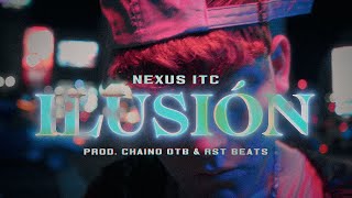 Nexus ITC - ILUSIÓN (Prod. RST BEATS, Chaino OTB)