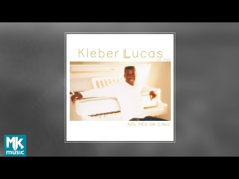 Kleber Lucas - Aos Pés da Cruz (CD COMPLETO)