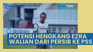Bobotoh Ikhlas? Potensi Hengkang  Ezra Walian dari Persib Bandung ke PSS, Sosok Ini Berikan Kode