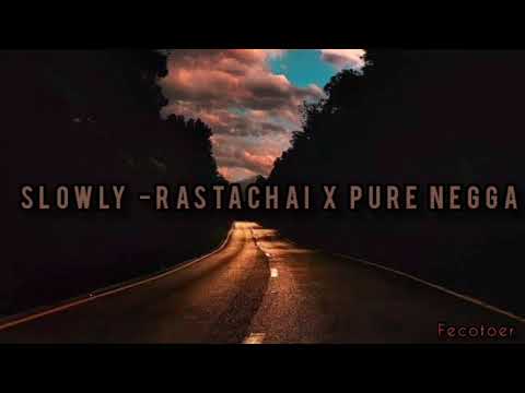 SLOWLY - RASTACHAI X PURE NEGGA (versión 1 hora)