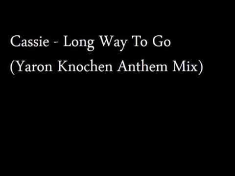 Cassie - Long Way To Go (Yaron Knochen Anthem Mix)