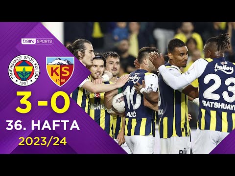 Fenerbahçe (3-0) Mondihome Kayserispor | 36. Hafta - Trendyol Süper Lig 2023/2024