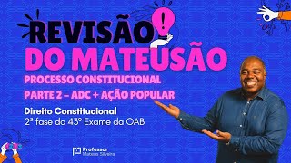 Revisão do Mateusão - Constitucional - OAB 2º Fase - ADC e Ação Popular - Time Constitucional Ceisc