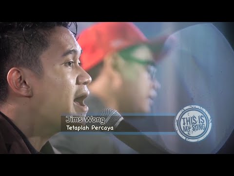 This is My Song Season 2 || JIMS WONG - TETAPLAH PERCAYA