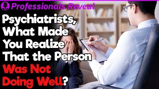 Psychiatrists, How Do You Tell When Patients Are Not Doing Well? | Professionals Stories #76